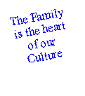 Text Box: The Family is the heart         of our Culture