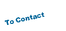 Text Box: To Contact 